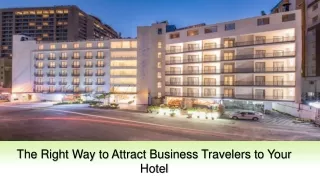 The Right Way to Attract Business Travelers to Your Hotel | Deccan Serai