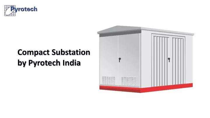 compact substation by pyrotech india