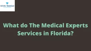 _What do The Medical Experts Services in Florida