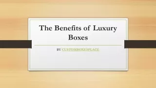 The Benefits of Luxury Boxes