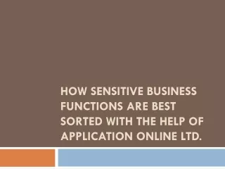 how sensitive business functions are best sorted with the help of application online ltd