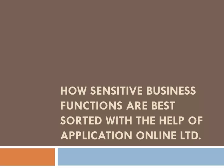 how sensitive business functions are best sorted with the help of application online ltd