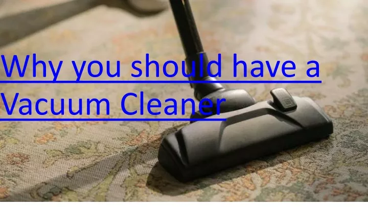 why you should have a v acuum c leaner
