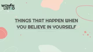 things that happen when you believe in yourself