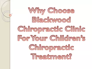 Why Choose Blackwood Chiropractic Clinic For Your Children’s Chiropractic