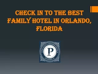 Check In To The Best Family Hotel in Orlando, Florida