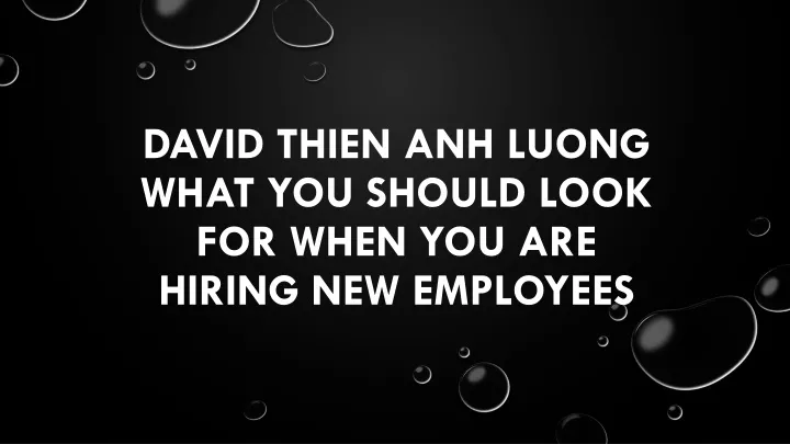 david thien anh luong what you should look for when you are hiring new employees