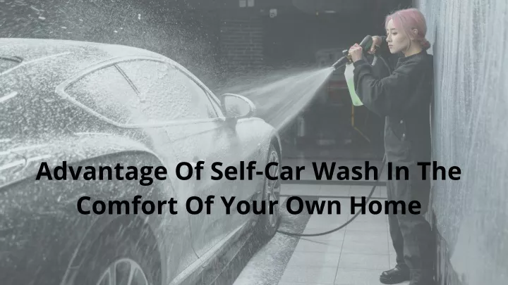 advantage of self car wash in the comfort of your