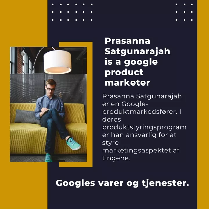 prasanna satgunarajah is a google product marketer