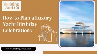 How to Plan a Luxury Yacht Birthday Celebration?