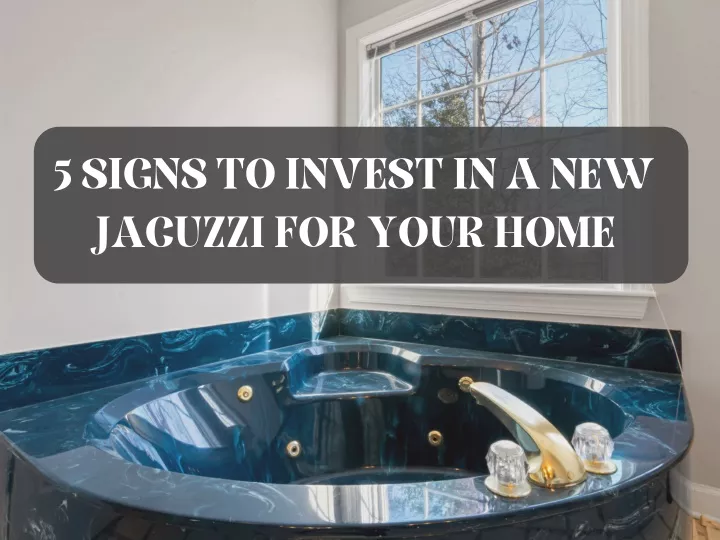 5 signs to invest in a new jacuzzi for your home