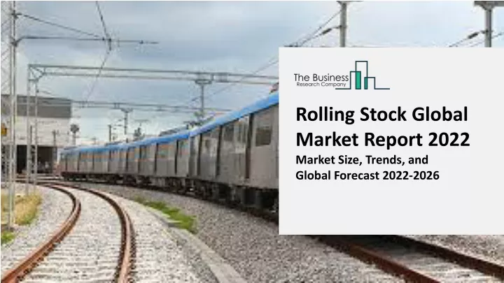 rolling stock global market report 2022 market