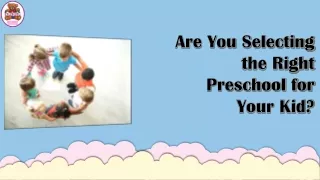 Are You Selecting the Right Preschool for Your Kid?