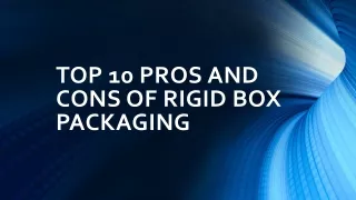 top 10 pros and cons of rigid box packaging