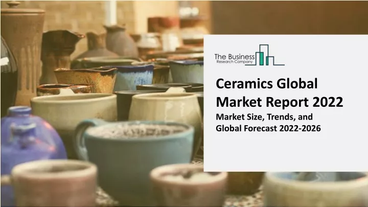 ceramics global market report 2022 market size