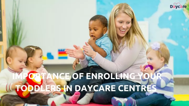 importance of enrolling your toddlers in daycare