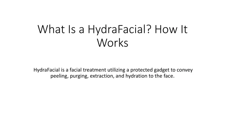 PPT - What Is a HydraFacial PowerPoint Presentation, free download - ID ...