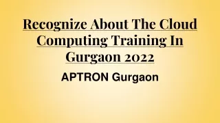 Recognize About The Cloud Computing Training In Gurgaon 2022