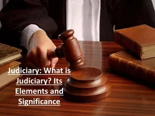 Judiciary: What is Judiciary? Its Elements and Significance