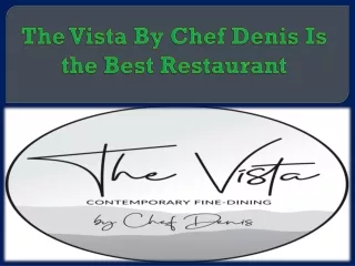 The Vista By Chef Denis Is the Best Restaurant