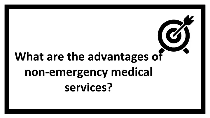 what are the advantages of non emergency medical services