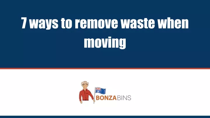 7 ways to remove waste when moving