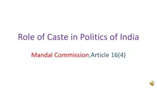 The role of caste in Indian Politics and Mandal Commission