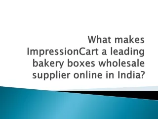 What makes ImpressionCart a leading bakery boxes wholesale supplier online in India