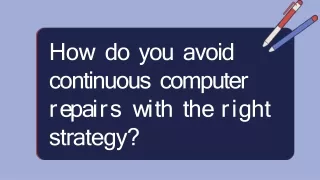 How do you avoid continuous computer repairs with the right strategy
