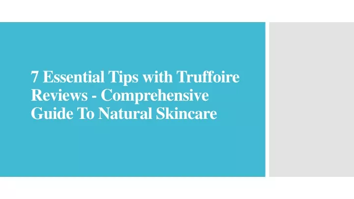 7 essential tips with truffoire reviews comprehensive guide to natural skincare