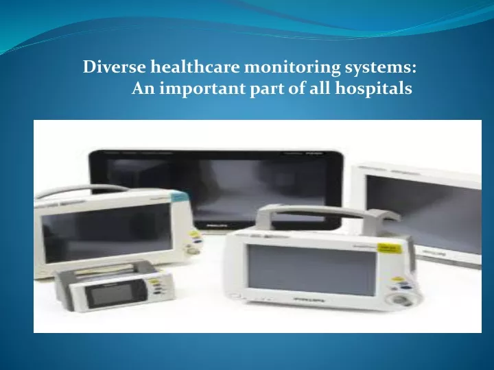 diverse healthcare monitoring systems an important part of all hospitals