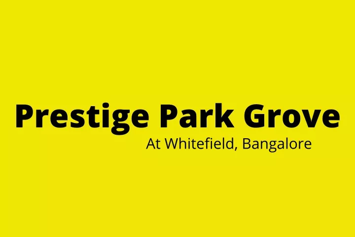 prestige park grove at whitefield bangalore