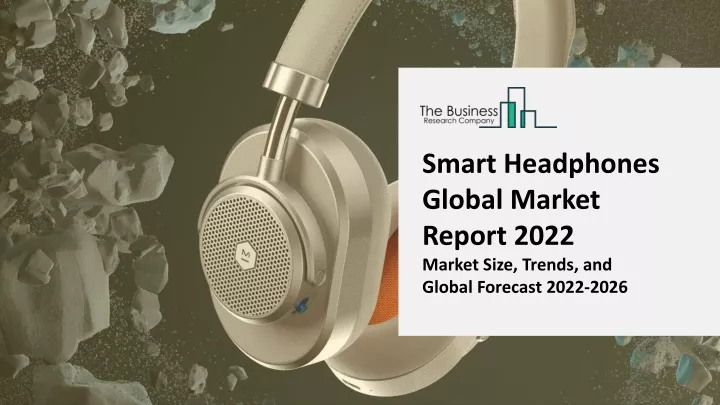 smart headphones global market report 2022 market