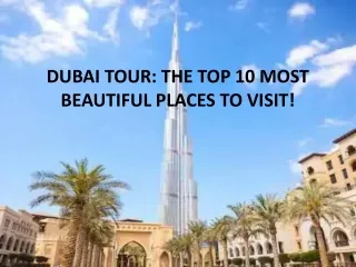 DUBAI TOUR THE TOP 10 MOST BEAUTIFUL PLACES TO VISIT