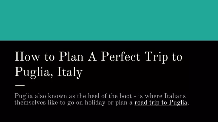 how to plan a perfect trip to puglia italy