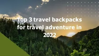 Top 3 travel backpacks for travel adventure in 2022