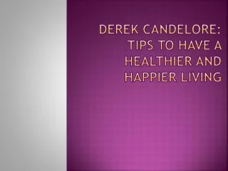 derek candelore tips to have a healthier and happier living