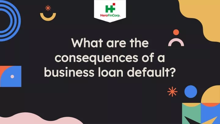 what are the consequences of a business loan default