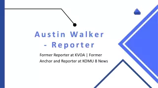 Austin Walker (Reporter) - An Exceptional Multitasker