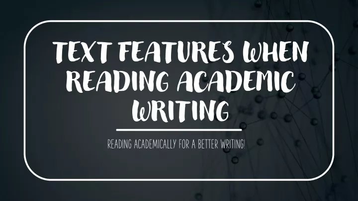 text features when reading academic writing