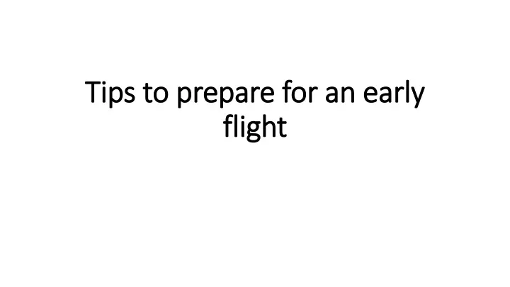 tips to prepare for an early flight