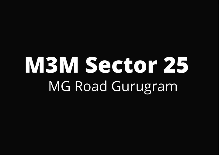 m3m sector 25 mg road gurugram