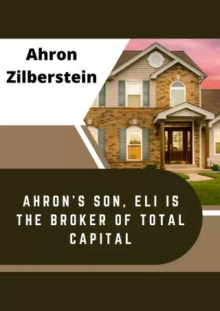 Ahron’s Son, Eli is the Broker of Total Capital