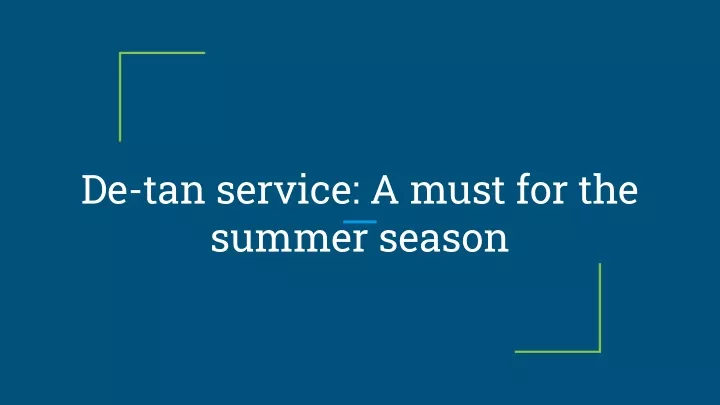 de tan service a must for the summer season