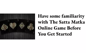 have some familiarity with the satta matka online