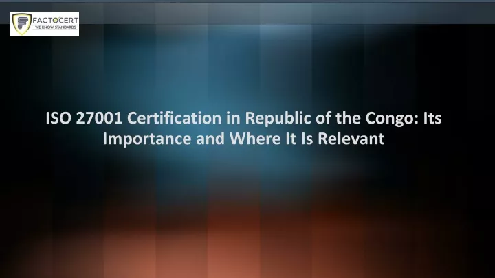 iso 27001 certification in republic of the congo its importance and where it is relevant