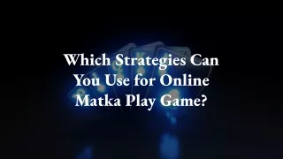 which strategies can you use for online matka