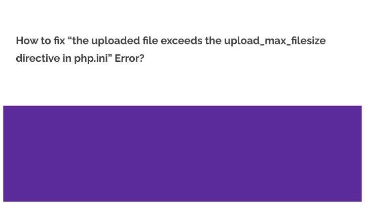 how to fix the uploaded file exceeds the upload