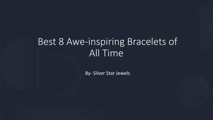 best 8 awe inspiring bracelets of all time
