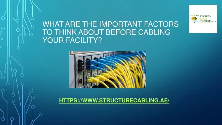 what are the important factors to think about before cabling your facility